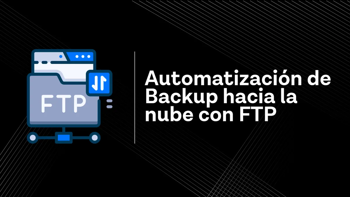 Automatización de Backups hacia la Nube con FTP: Guía Completa