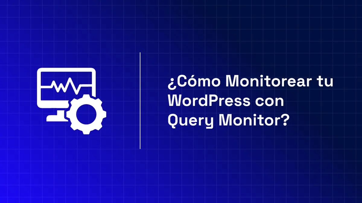 Cómo Monitorear tu WordPress con Query Monitor: Guía Completa