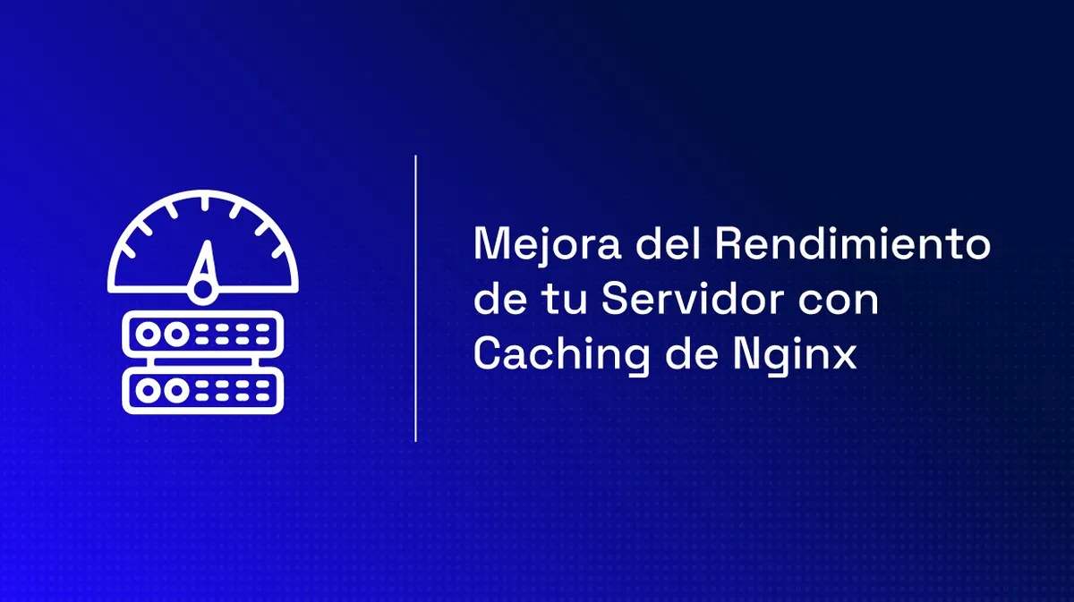 Caché en Nginx: FastCGI, proxy y microcaching (guía 2026)